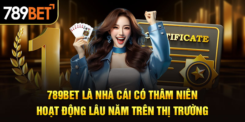 789BET là nhà cái có thâm niên hoạt động lâu năm trên thị trường