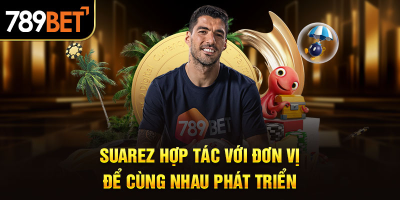 Suarez hợp tác với đơn vị để cùng nhau phát triển